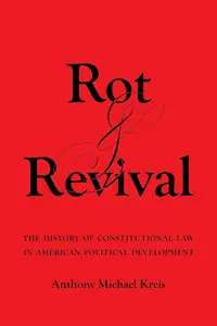 Rot and Revival The History of Constitutional Law in American Political Development