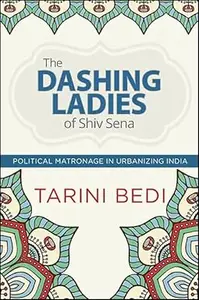 The Dashing Ladies of Shiv Sena Political Matronage in Urbanizing India