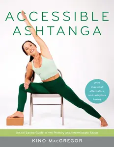 Accessible Ashtanga An All-Levels Guide to the Primary and Intermediate Series