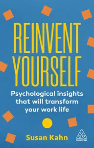 Reinvent Yourself Psychological Insights That Will Transform Your Work Life