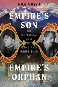 Empire’s Son, Empire’s Orphan The Fantastical Lives of Ikbal and Idries Shah