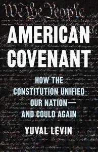 American Covenant How the Constitution Unified Our Nation-and Could Again