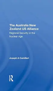 The Australia-new Zealand-u.s. Alliance Regional Security In The Nuclear Age