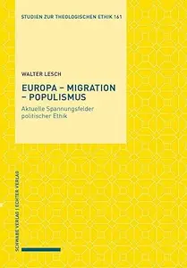 Europa – Migration – Populismus Aktuelle Spannungsfelder Politischer Ethik