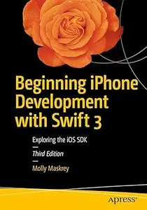 Beginning iPhone Development with Swift 3 Exploring the iOS SDK Ed 3