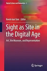 Sight as Site in the Digital Age Art, the Museum, and Representation