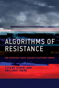 Algorithms of Resistance The Everyday Fight against Platform Power