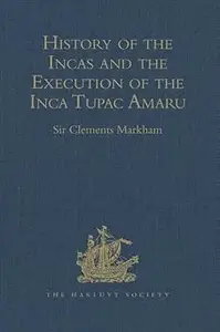 History of the Incas, by Pedro Sarmiento de Gamboa, and the Execution of the Inca Tupac Amaru, by Captain Baltasar de Ocampo