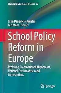 School Policy Reform in Europe Exploring Transnational Alignments, National Particularities and Contestations