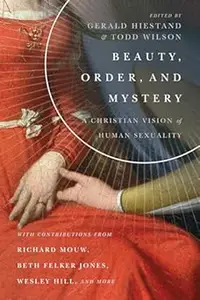 Beauty, Order, and Mystery A Christian Vision of Human Sexuality