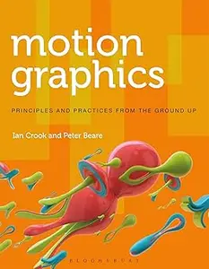 Motion Graphics Principles and Practices from the Ground Up