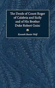 The Deeds of Count Roger of Calabria and Sicily and of His Brother Duke Robert Guisc