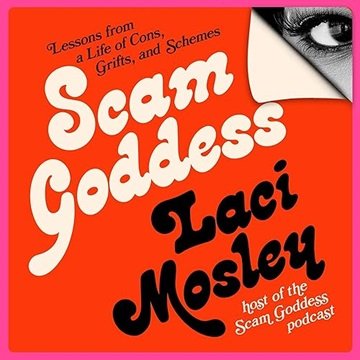 Scam Goddess: Lessons from a Life of Cons, Grifts, and Schemes [Audiobook]