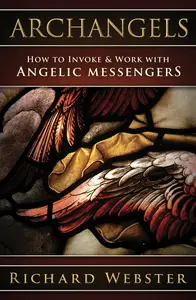 Archangels How to Invoke & Work with Angelic Messengers