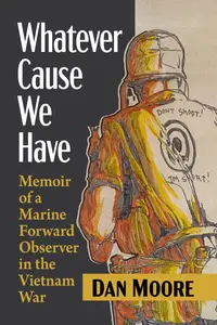 Whatever Cause We Have Memoir of a Marine Forward Observer in the Vietnam War