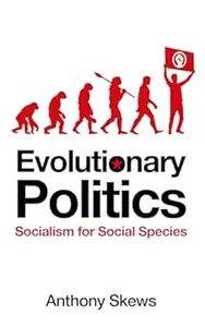 Evolutionary Politics Socialism for Social Species