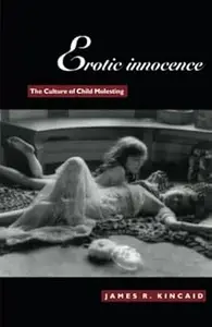 Erotic Innocence The Culture of Child Molesting