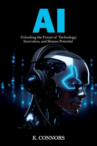 AI Unlocking the Future of Technology, Innovation, and Human Potential