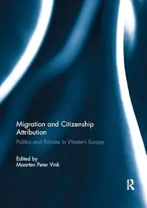 Migration and Citizenship Attribution Politics and Policies in Western Europe