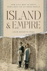 Island and Empire How Civil War in Crete Mobilized the Ottoman World