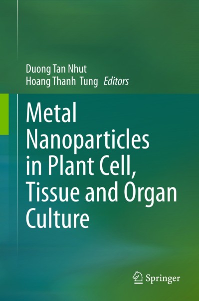 Metal Nanoparticles in Plant Cell, Tissue and Organ Culture - Duong Tan Nhut  0f05c4464c123db977229396c6cc2d67