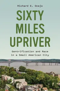 Sixty Miles Upriver Gentrification and Race in a Small American City