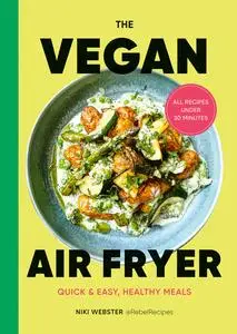 The Vegan Air Fryer Quick & Easy, Healthy Meals