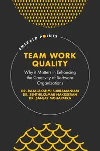 Team Work Quality Why it Matters in Enhancing the Creativity of Software Organizations (Emerald Points)