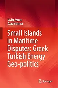 Small Islands in Maritime Disputes Greek Turkish Energy Geo-politics