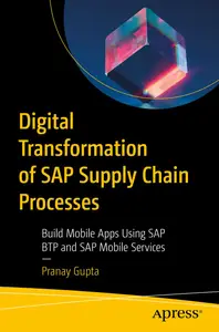 Digital Transformation of SAP Supply Chain Processes Build Mobile Apps Using SAP BTP and SAP Mobile Services