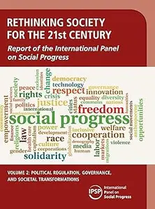 Rethinking Society for the 21st Century Volume 2, Political Regulation, Governance, and Societal Transformations Repor