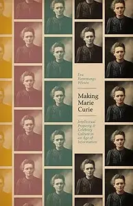 Making Marie Curie Intellectual Property and Celebrity Culture in an Age of Information