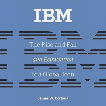 IBM: The Rise and Fall and Reinvention of a Global Icon (History of Computing) [Audiobook]