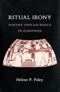 Ritual Irony Poetry and Sacrifice in Euripides