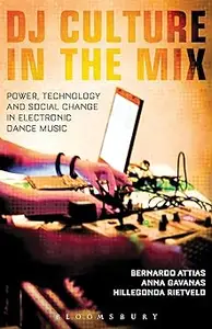 DJ Culture in the Mix Power, Technology, and Social Change in Electronic Dance Music