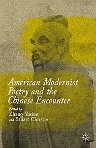 American Modernist Poetry and the Chinese Encounter