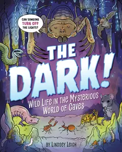 The Dark! Wild Life in the Mysterious World of Caves