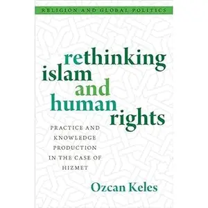 Rethinking Islam and Human Rights Practice and Knowledge Production in the Case of Hizmet