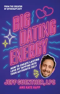 Big Dating Energy How to Create Lasting Love by Tapping Into Your Authentic Self