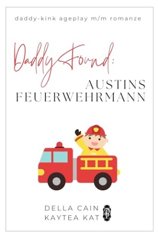 Cover: Della Cain - Daddy Found: Austins Feuerwehrmann: Eine Mm-Daddy-Kink Age-Gap Romance