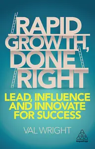 Rapid Growth, Done Right Lead, Influence and Innovate for Success