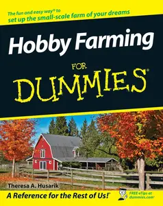 Hobby Farming For Dummies® (Dummies)