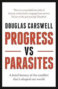 Progress Vs Parasites A Brief History of the Conflict that’s Shaped our World