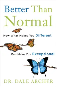 Better Than Normal How What Makes You Different Can Make You Exceptional