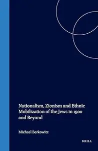 Nationalism, Zionism and Ethnic Mobilization of the Jews in 1900 and Beyond