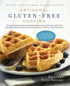 Artisanal Gluten-Free Cooking, Second Edition 275 Great-Tasting