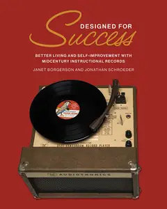 Designed for Success Better Living and Self-Improvement with Midcentury Instructional Records (The MIT Press)