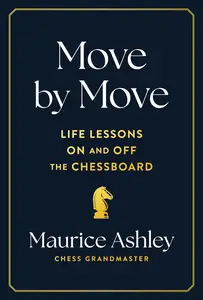 Move by Move Life Lessons on and off the Chessboard