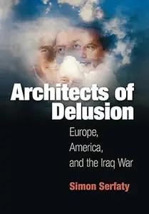 Architects of Delusion Europe, America, and the Iraq War