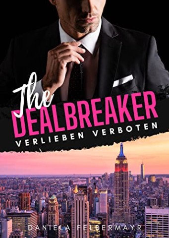 Daniela Felbermayr - The Dealbreaker: Verlieben verboten!